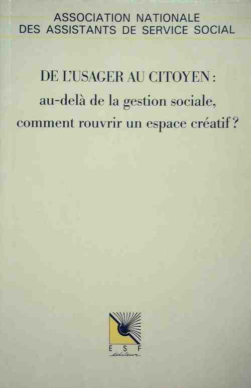 De l'usager au citoyen : Au delà de la gestion sociale, comment rouvrir un espace créatif - Collectif