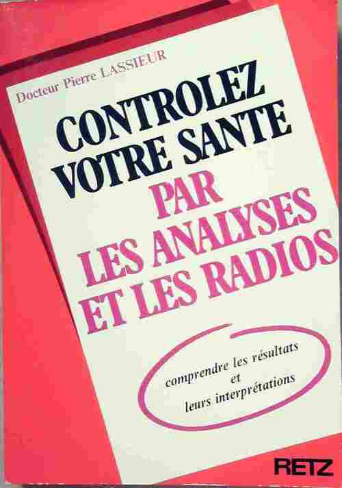 Contrôlez votre santé par les analyses et les radios - Dr Pierre Lassieur