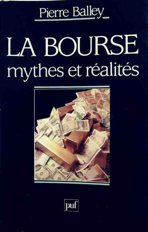 La bourse. Mythes et réalités - Pierre Balley