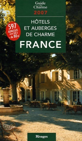 Hôtels et auberges de charme en France 2007 - Jean De Beaumont