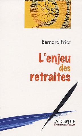 L'enjeu des retraites - Bernard Friot
