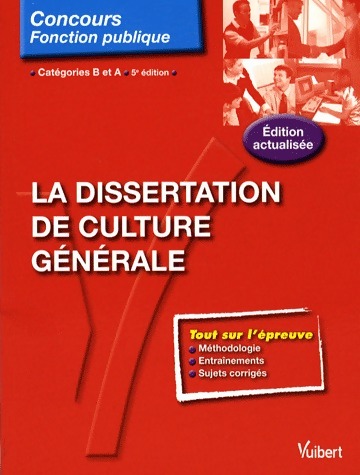 La dissertation de culture générale. Catégories B et A - Olivier Bellégo