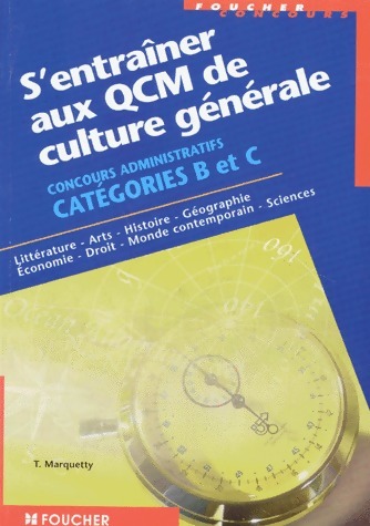 S'entraîner aux QCM de culture générale Concours administratifs catégories B et C - Thierry Marquetty