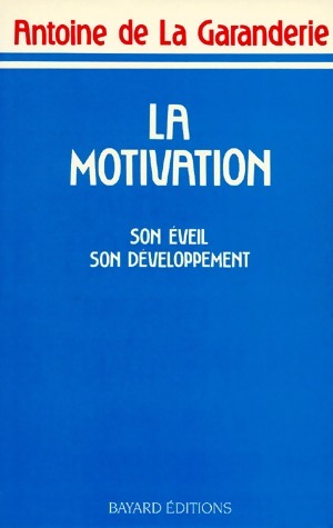 La motivation. Son éveil, son développement - Antoine De la Garanderie