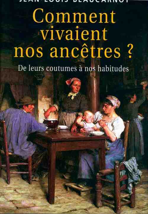 Comment vivaient nos ancêtres ? - Jean-Louis Beaucarnot
