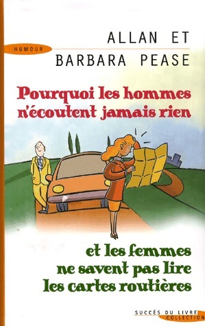 Pourquoi les hommes n'écoutent jamais rien et les femmes ne savent pas lire les cartes routières ? - Barbara Pease