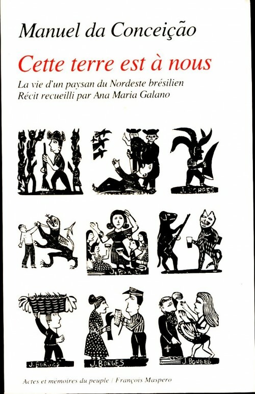 Cette terre est à nous. La vie d'un paysan du Nordeste brésilien - Manuel Da Conceiçao