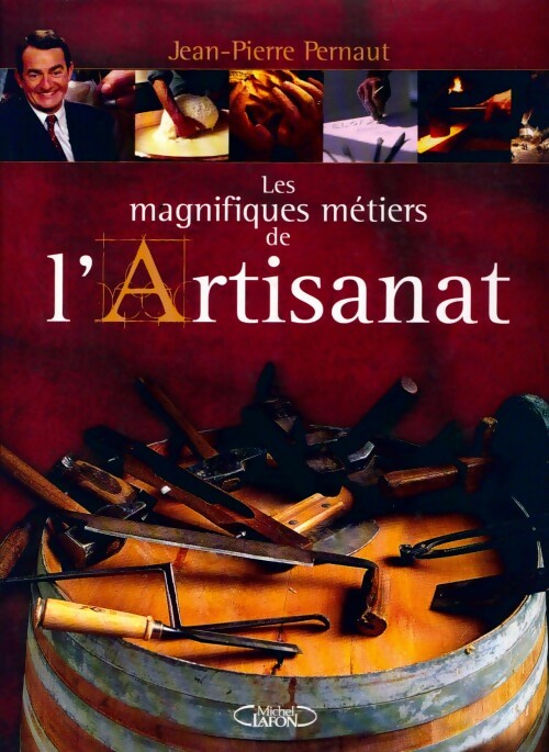 Les magnifiques métiers de l'artisanat - Jean-Pierre Pernaut