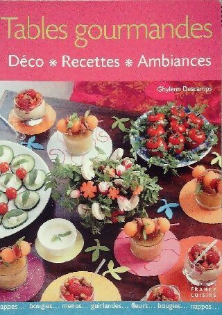 Tables gourmandes. Déco, recettes, ambiances - Ghylenn Descamps