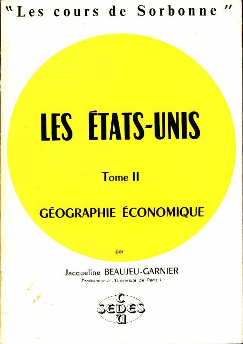 Les Etats-Unis Tome II : Géographie économique - Jacqueline Beaujeu-Garnier