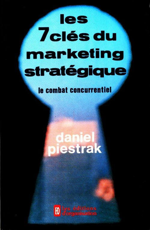 Les 7 clés du marketing stratégique - Daniel Piestrak