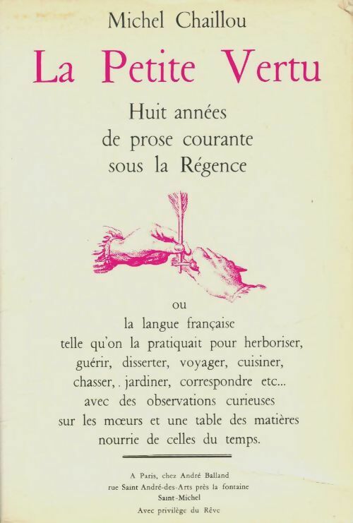 La Petite Vertu: Huit années de prose courante sous la Régence - Michel Chaillou