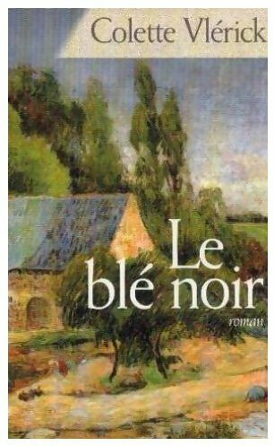 Le blé noir - Colette Vlerick