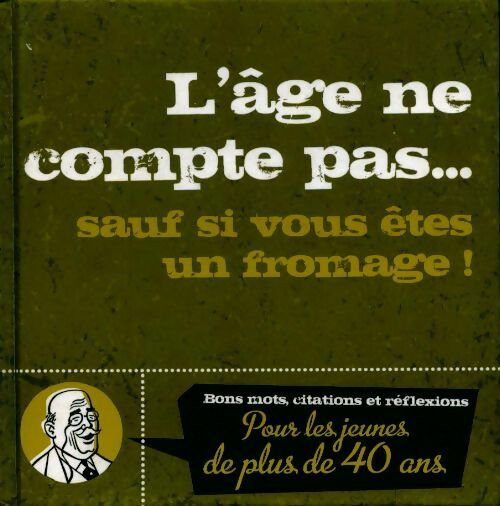 L'age ne compte pas... sauf si vous êtes un fromage ! - Collectif