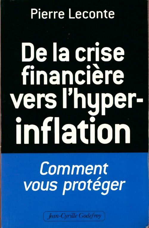 De la crise financière vers l'hyper-inflation. Comment vous protéger - Pierre Leconte
