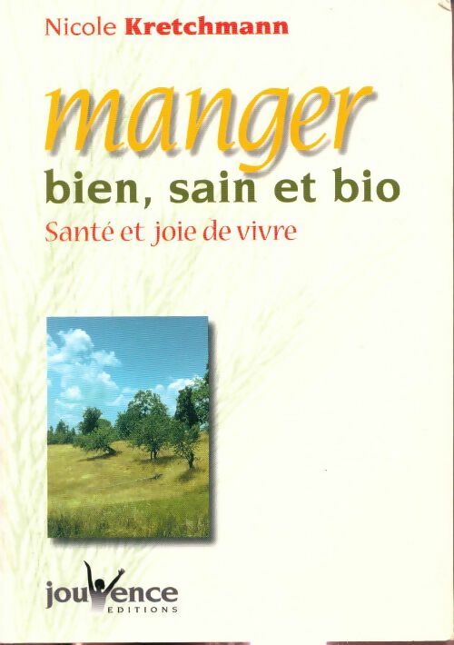 Manger bien, sain et bio. Santé et joie de vivre - Nicole Kretchmann