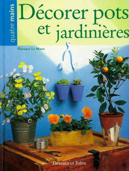 Décorer pots et jardinières - Florence Le Maux