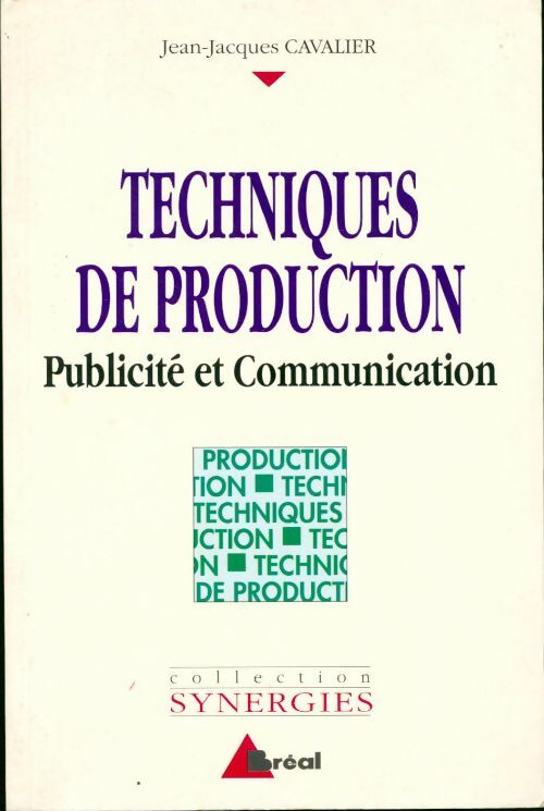 Techniques de production. Publicité et communication - Jean-Jacques Cavalier