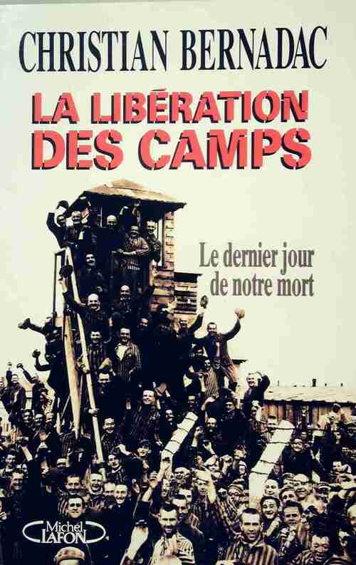 La libération des camps - Christian Bernadac