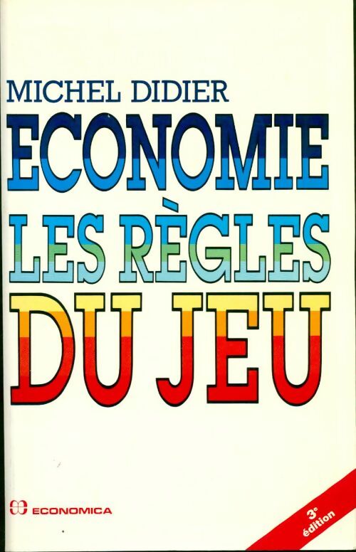 Economie. Les règles du jeu - Michel Didier