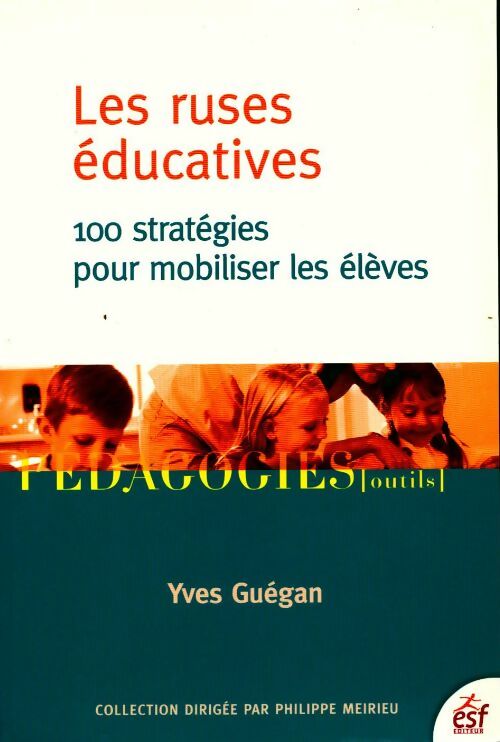 Les ruses éducatives. 100 stratégies pour mobiliser les élèves - Yves Guégan