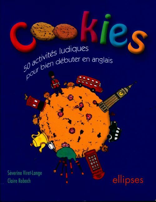 Cookies. 50 activités ludiques pour bien débuter en anglais - Collectif
