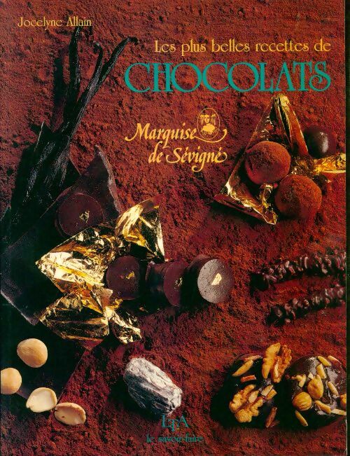 Plus belles recettes de chocolats de la Marquise de Sévigné - Jocelyne Allain