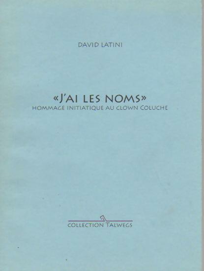 J'ai les noms. Hommage initiatique au clown Coluche - David Latini