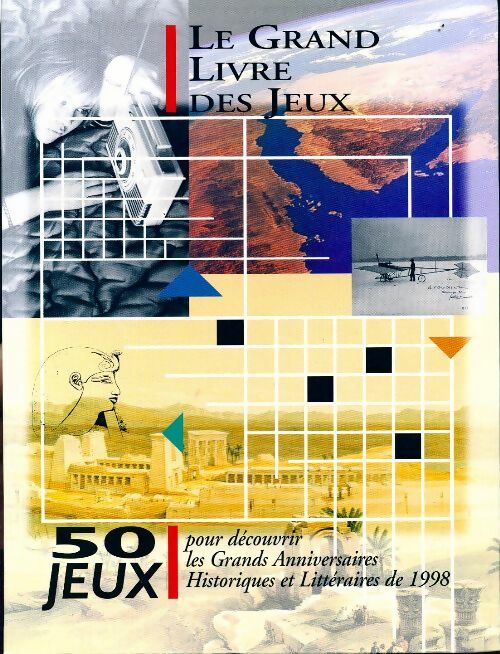 Le grand livre des jeux. 50 jeux pour découvrir les grands anniversaires historiques et littéraires de 1998 - Collectif