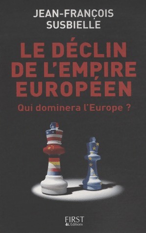 Le déclin de l'empire européen. Qui dominera l'Europe ? - Jean-François Susbielle