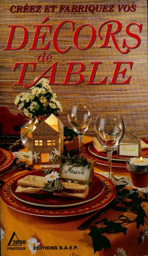 Créez et fabriquez vos décors de table - Marie-France Annasse