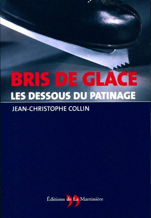 Bris de glace. Les dessous du patinage - Jean-Christophe Collin