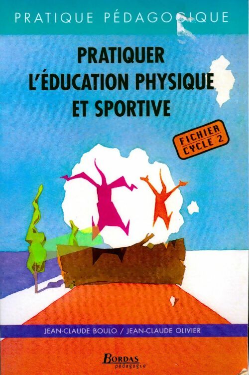 Pratiquer l'éducation physique et sportive - Jean-Claude Boulo