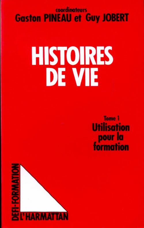 Les histoires de vie Tome I : Utilisation pour la formation - Gaston Pineau