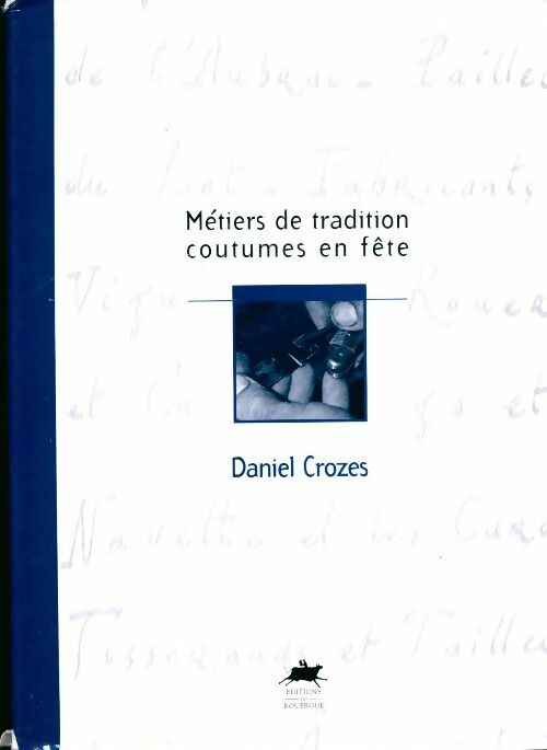 Métiers de tradition. Coutumes en fête - Daniel Crozes