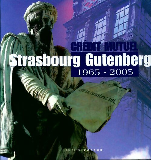 Crédit mutuel Strasbourg Gutenberg 1965-2005 - Collectif