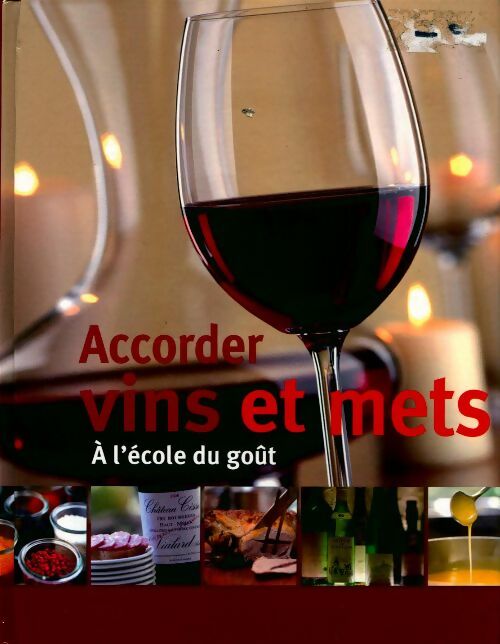 Accorder vins et mets. A l'école du goût - Collectif