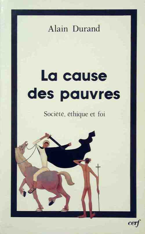 La cause des pauvres. Société, éthique et foi - Alain Durand