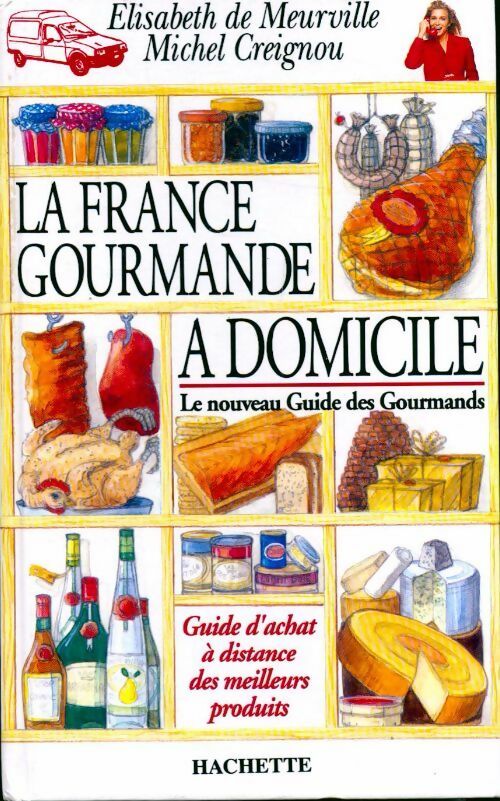 La France gourmande à domicile. Le nouveau guide des gourmands - Elisabeth De Meurville