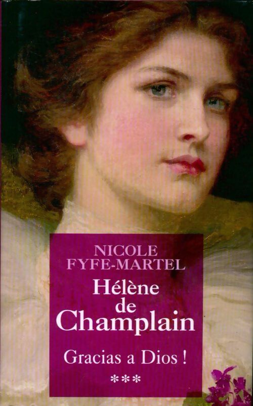 Hélène de Champlain Tome III : Gracias a Dios ! - Nicole Fyfe-Martel