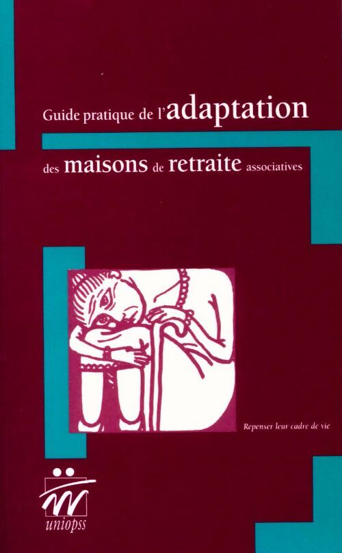 Guide pratique de l'adaptation des maisons de retraite associatives - Jean Jallaguier