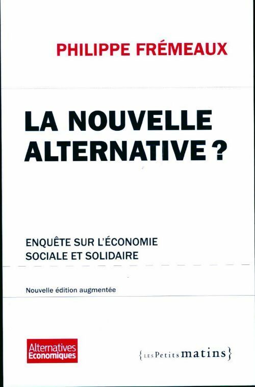 La nouvelle alternative ?Enquête sur l'économie sociale et solidaire - Philippe Frémeaux