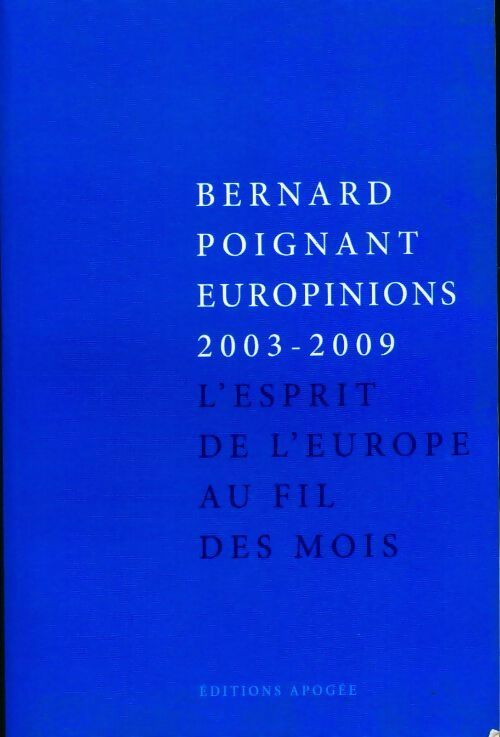 Europinions 2003-2009. L'esprit de l'Europe au fil des mois - Bernard Poignant