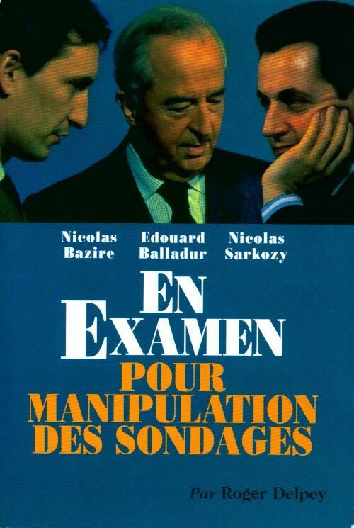 En examen pour manipulation des sondages - Roger Delpey