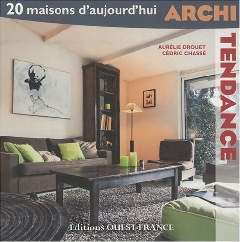 Archi tendance : 20 maisons d'aujourd'hui - Aurélie Drouet