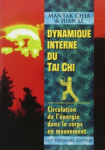 Dynamique interne du Tai Chi. Circulation de l'énergie dans le corps en mouvement - Mantak Chia