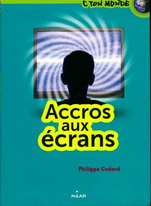 Accros aux écrans - Philippe Godard
