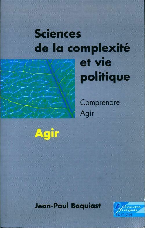 Sciences de la complexité et vie politique Tome I : Comprendre - Jean-Paul Baquiast