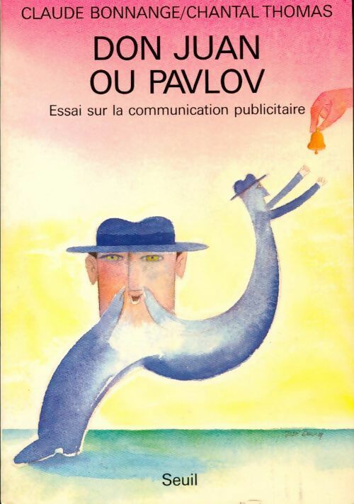Don Juan ou Pavlov. Essai sur la communication publicitaire - Claude Bonnange