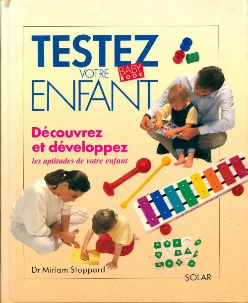 Testez votre enfant. Découvrez et développez les aptitudes de votre enfant - Miriam Stoppard